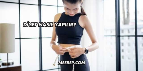 Diyet Nasıl Yapılır?