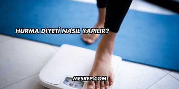 Hurma Diyeti Nasıl Yapılır?
