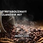 Kahve Metabolizmayı Hızlandırır mı?