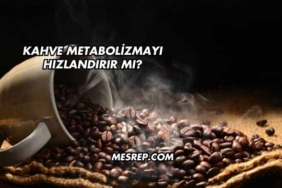Kahve Metabolizmayı Hızlandırır mı?