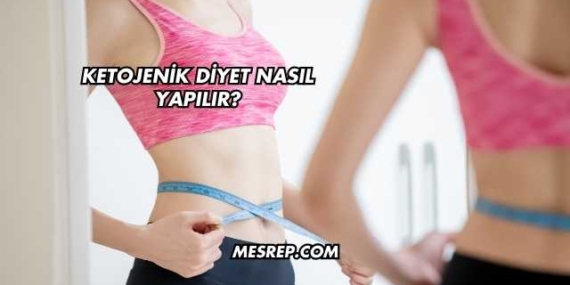 Ketojenik Diyet Nasıl Yapılır?