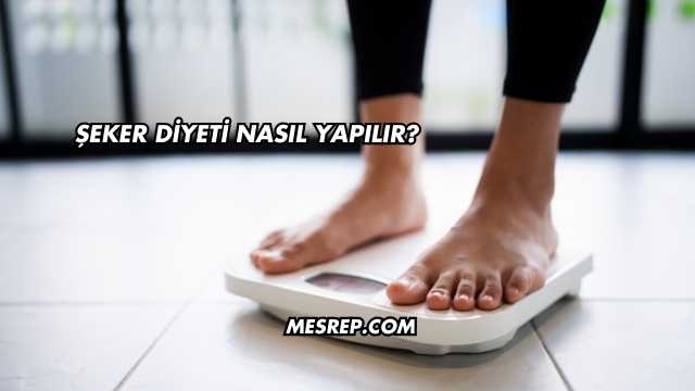Şeker Diyeti Nasıl Yapılır?