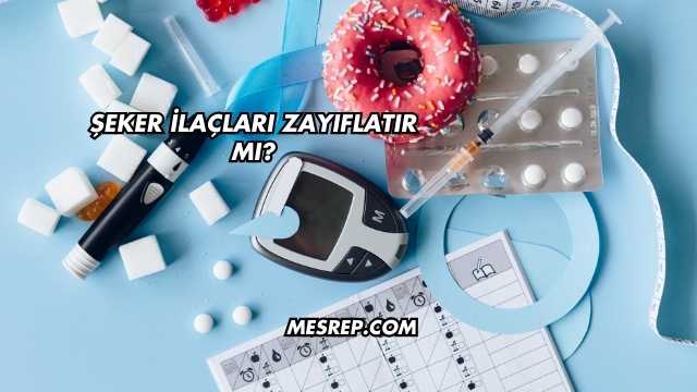 Şeker İlaçları Zayıflatır mı?