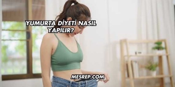 Yumurta Diyeti Nasıl Yapılır?
